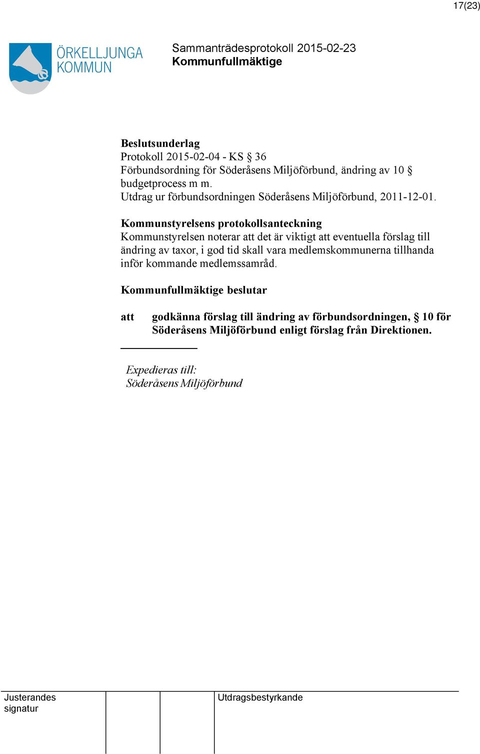 Kommunstyrelsens protokollsanteckning Kommunstyrelsen noterar att det är viktigt att eventuella förslag till ändring av taxor, i god tid skall