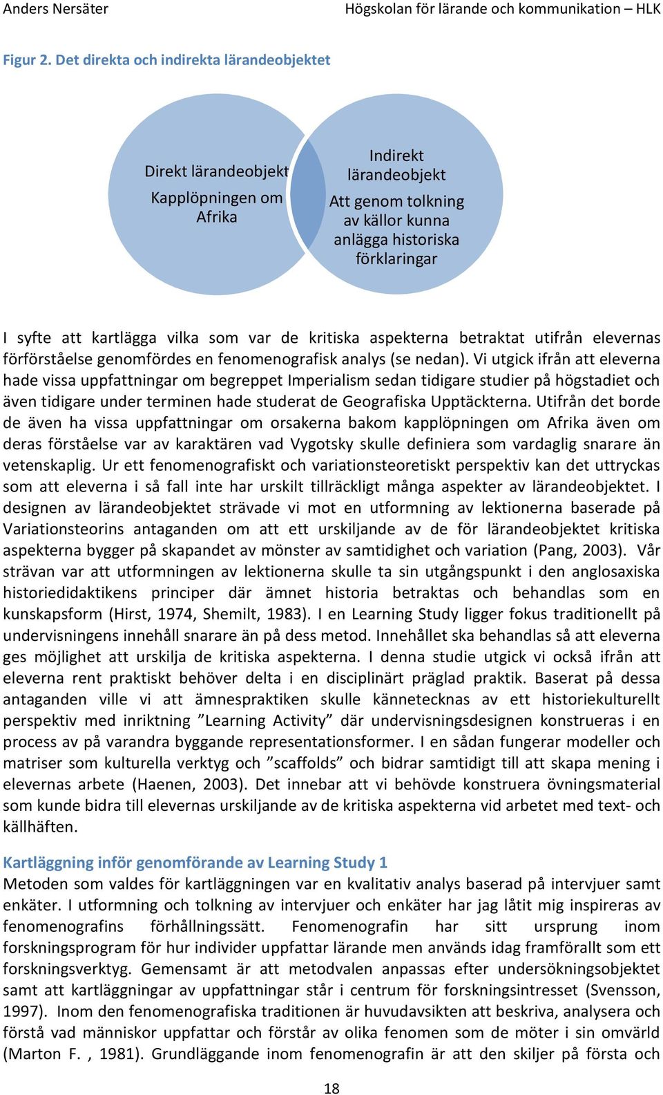 vilka som var de kritiska aspekterna betraktat utifrån elevernas förförståelse genomfördes en fenomenografisk analys (se nedan).