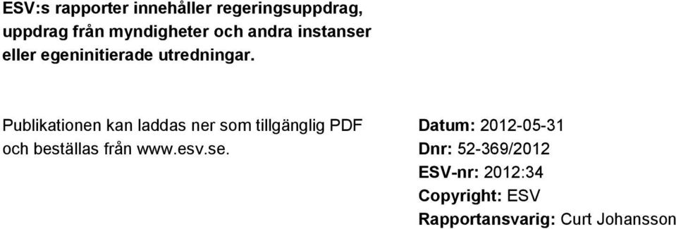 Publikationen kan laddas ner som tillgänglig PDF och beställas från www.esv.