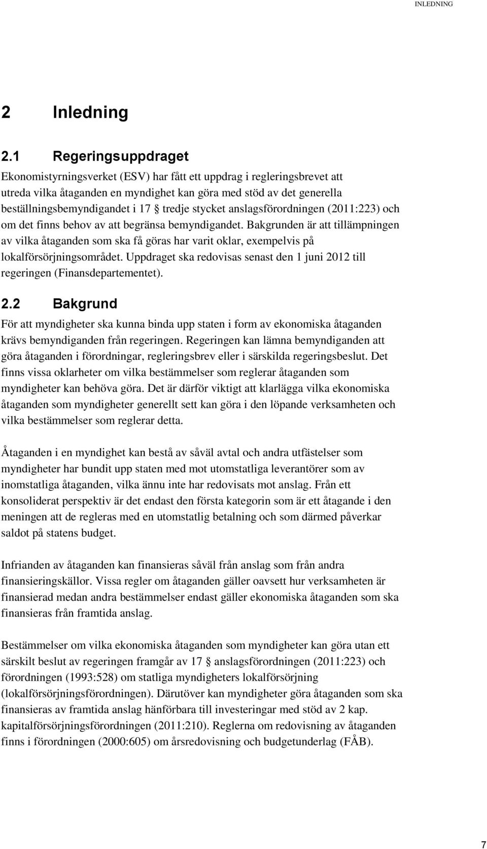 tredje stycket anslagsförordningen (2011:223) och om det finns behov av att begränsa bemyndigandet.