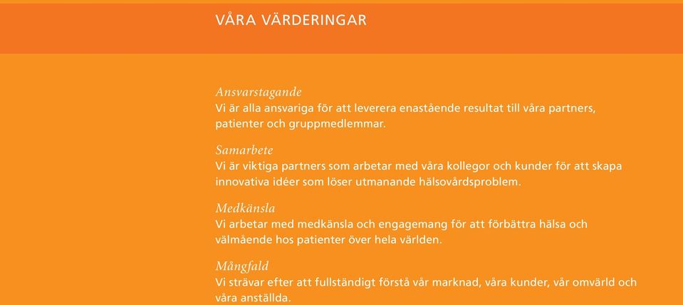 Samarbete Vi är viktiga partners som arbetar med våra kollegor och kunder för att skapa innovativa idéer som löser utmanande