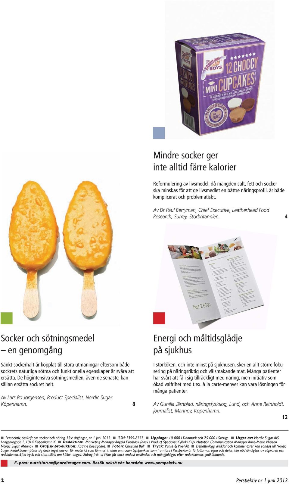 4 Socker och sötningsmedel en genomgång Sänkt sockerhalt är kopplat till stora utmaningar eftersom både sockrets naturliga sötma och funktionella egenskaper är svåra att ersätta.