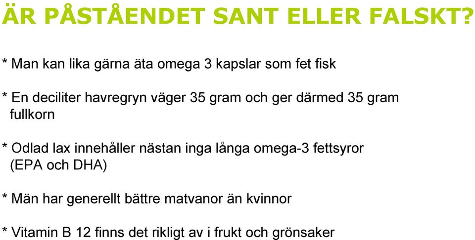 väger 35 gram och ger därmed 35 gram fullkorn * Odlad lax innehåller nästan inga