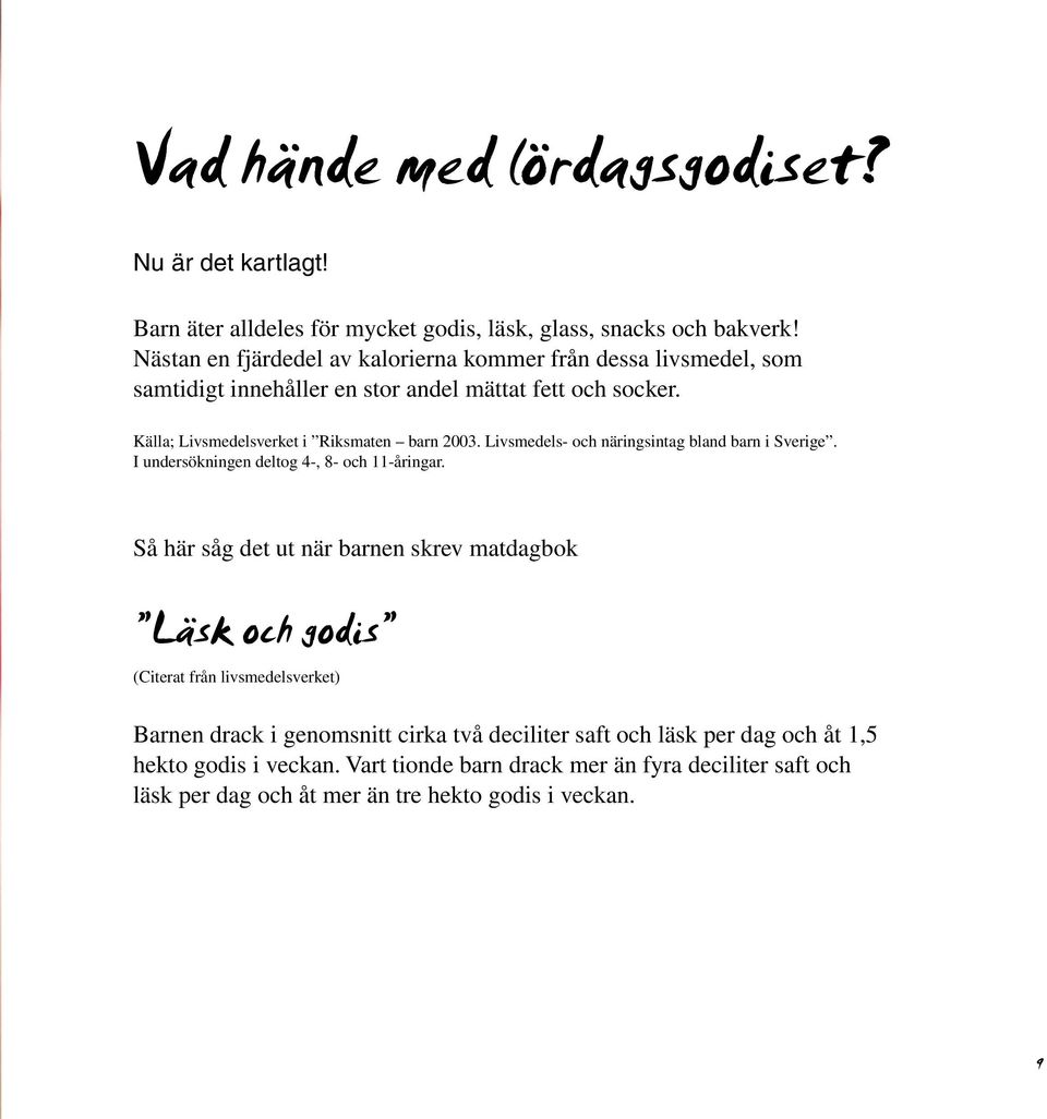 Livsmedels- och näringsintag bland barn i Sverige. I undersökningen deltog 4-, 8- och 11-åringar.