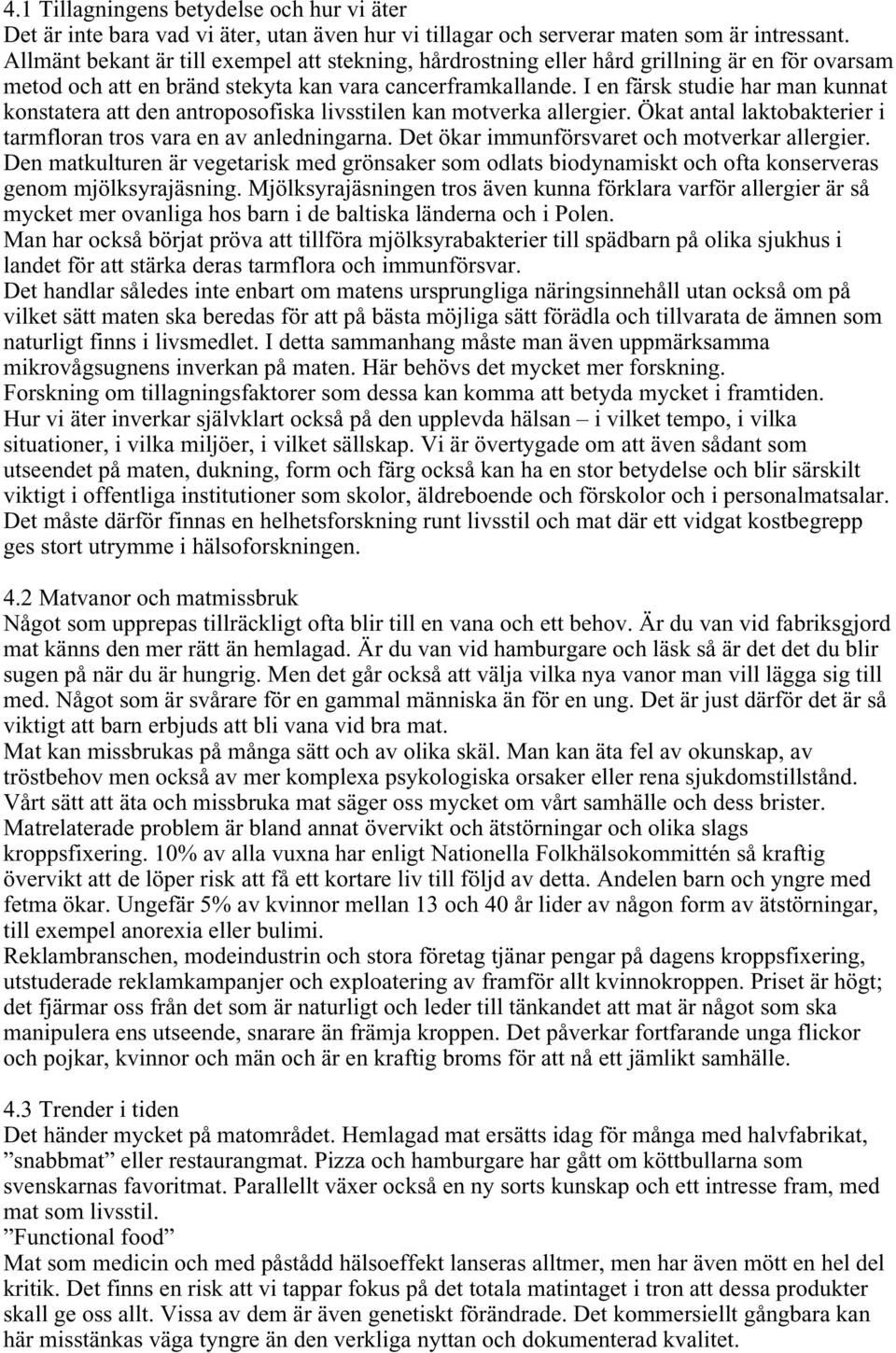 I en färsk studie har man kunnat konstatera att den antroposofiska livsstilen kan motverka allergier. Ökat antal laktobakterier i tarmfloran tros vara en av anledningarna.