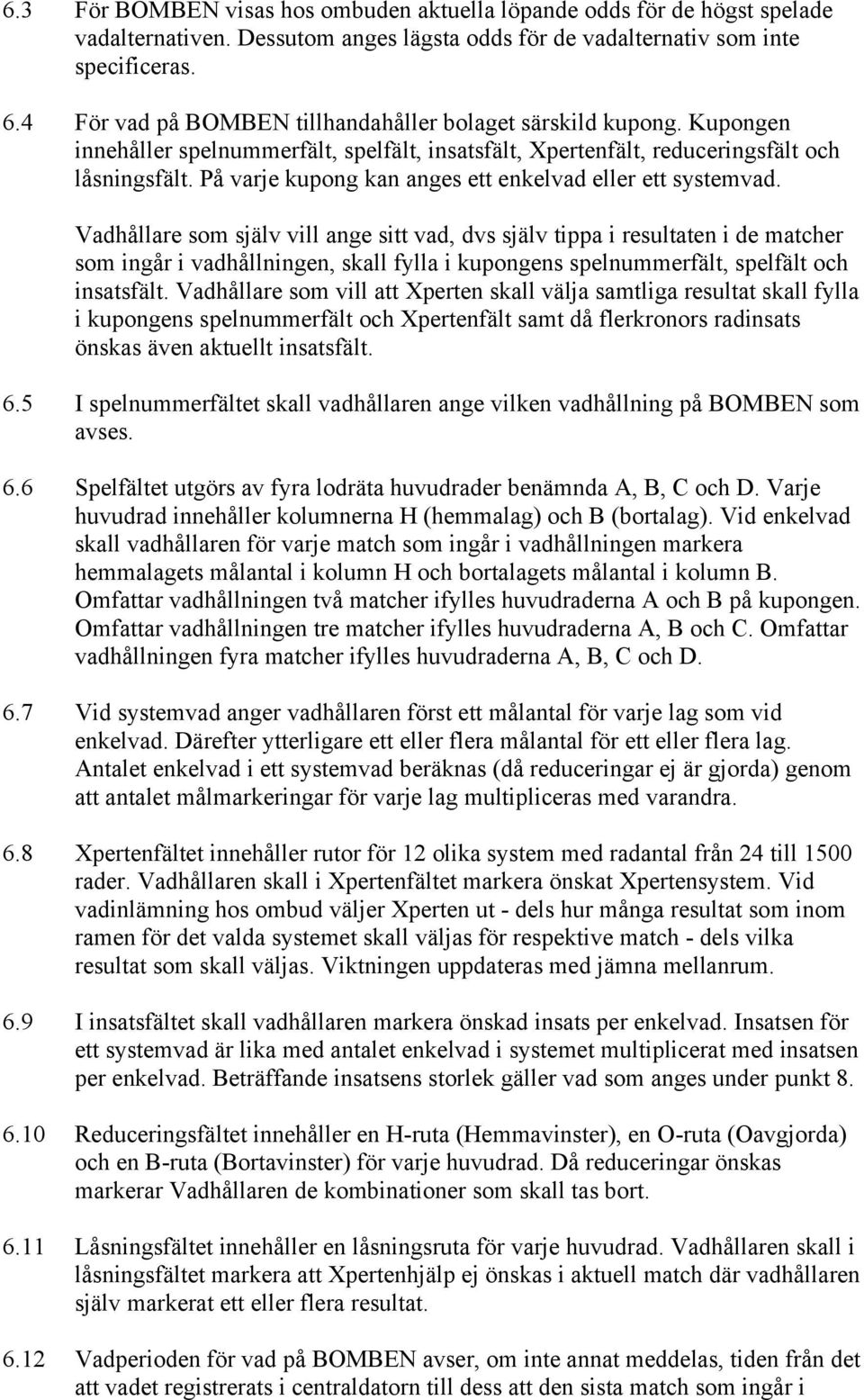 På varje kupong kan anges ett enkelvad eller ett systemvad.