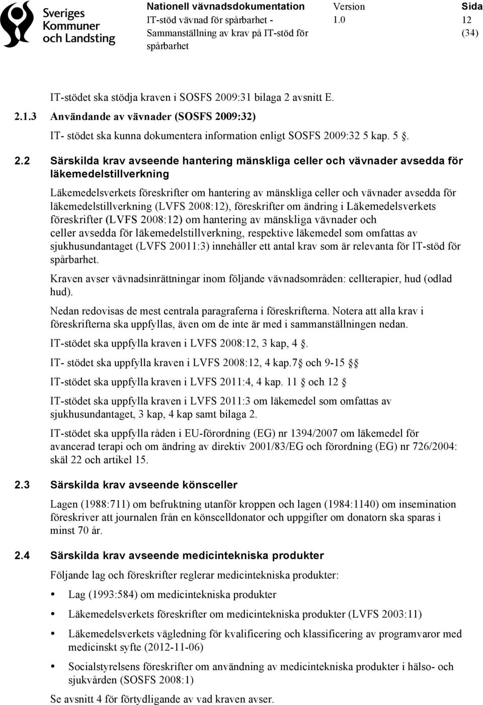 läkemedelstillverkning (LVFS 2008:12), föreskrifter om ändring i Läkemedelsverkets föreskrifter (LVFS 2008:12) om hantering av mänskliga vävnader och celler avsedda för läkemedelstillverkning,