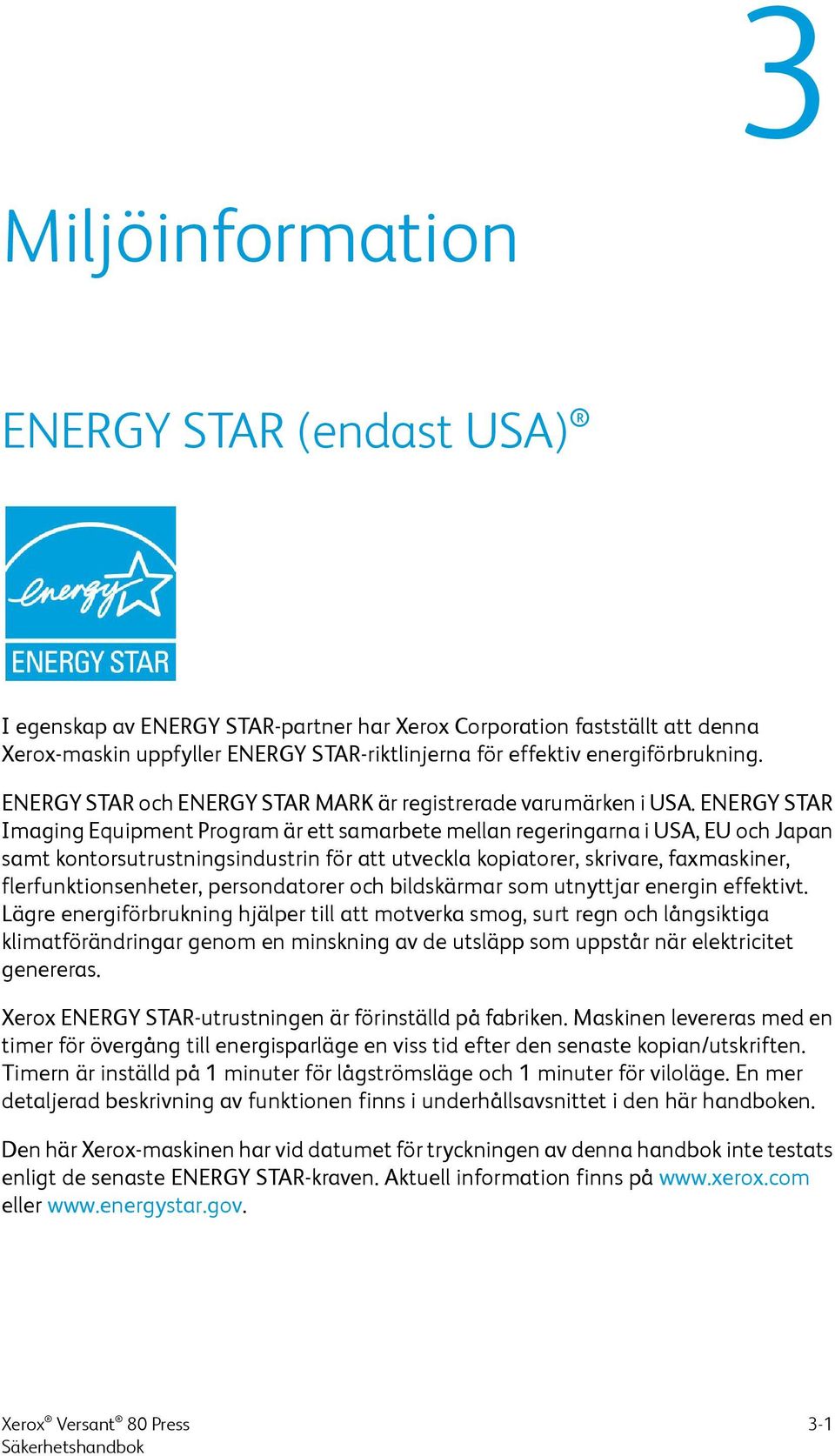 ENERGY STAR Imaging Equipment Program är ett samarbete mellan regeringarna i USA, EU och Japan samt kontorsutrustningsindustrin för att utveckla kopiatorer, skrivare, faxmaskiner,