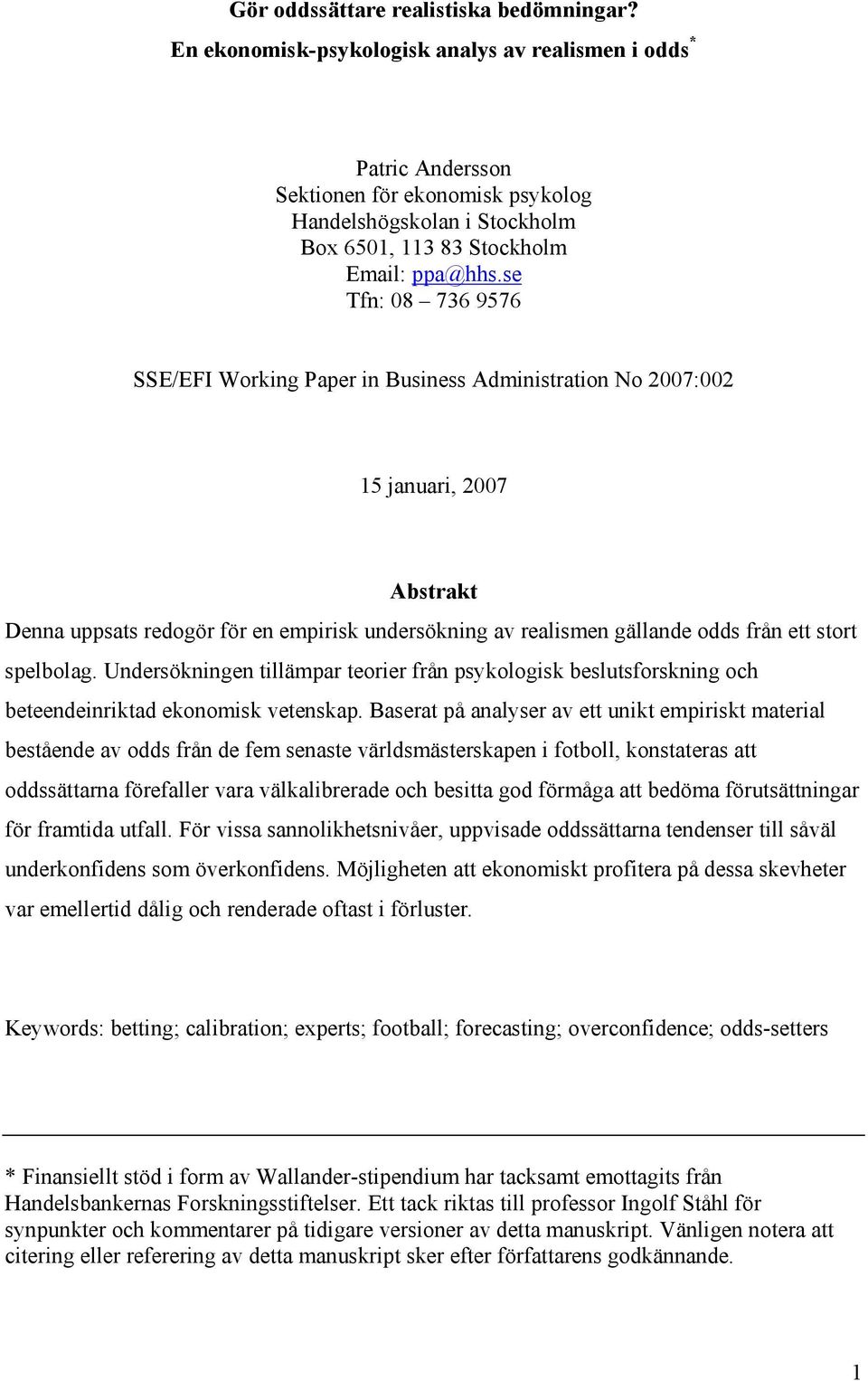 se Tfn: 08 736 9576 SSE/EFI Working Paper in Business Administration No 2007:002 15 januari, 2007 Abstrakt Denna uppsats redogör för en empirisk undersökning av realismen gällande odds från ett stort