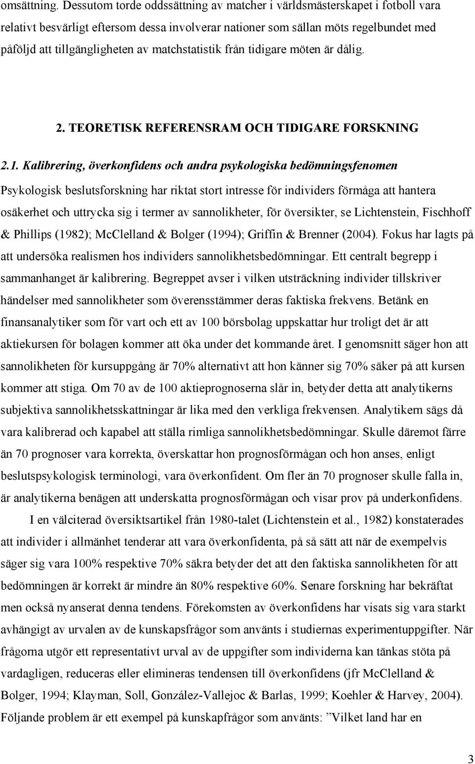 matchstatistik från tidigare möten är dålig. 2. TEORETISK REFERENSRAM OCH TIDIGARE FORSKNING 2.1.