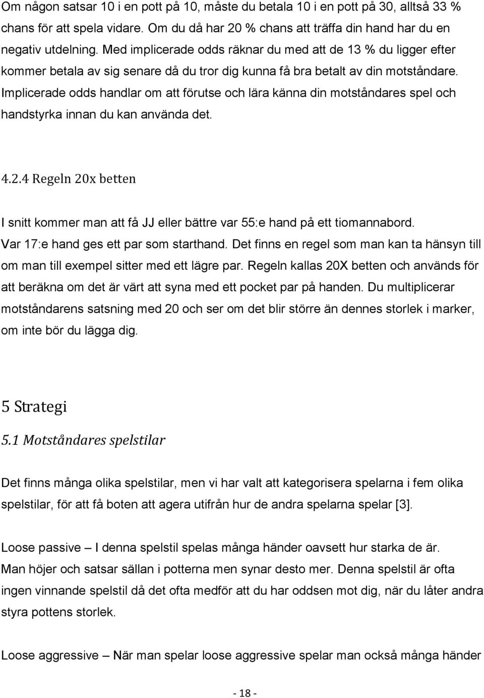 Implicerade odds handlar om att förutse och lära känna din motståndares spel och handstyrka innan du kan använda det. 4.2.