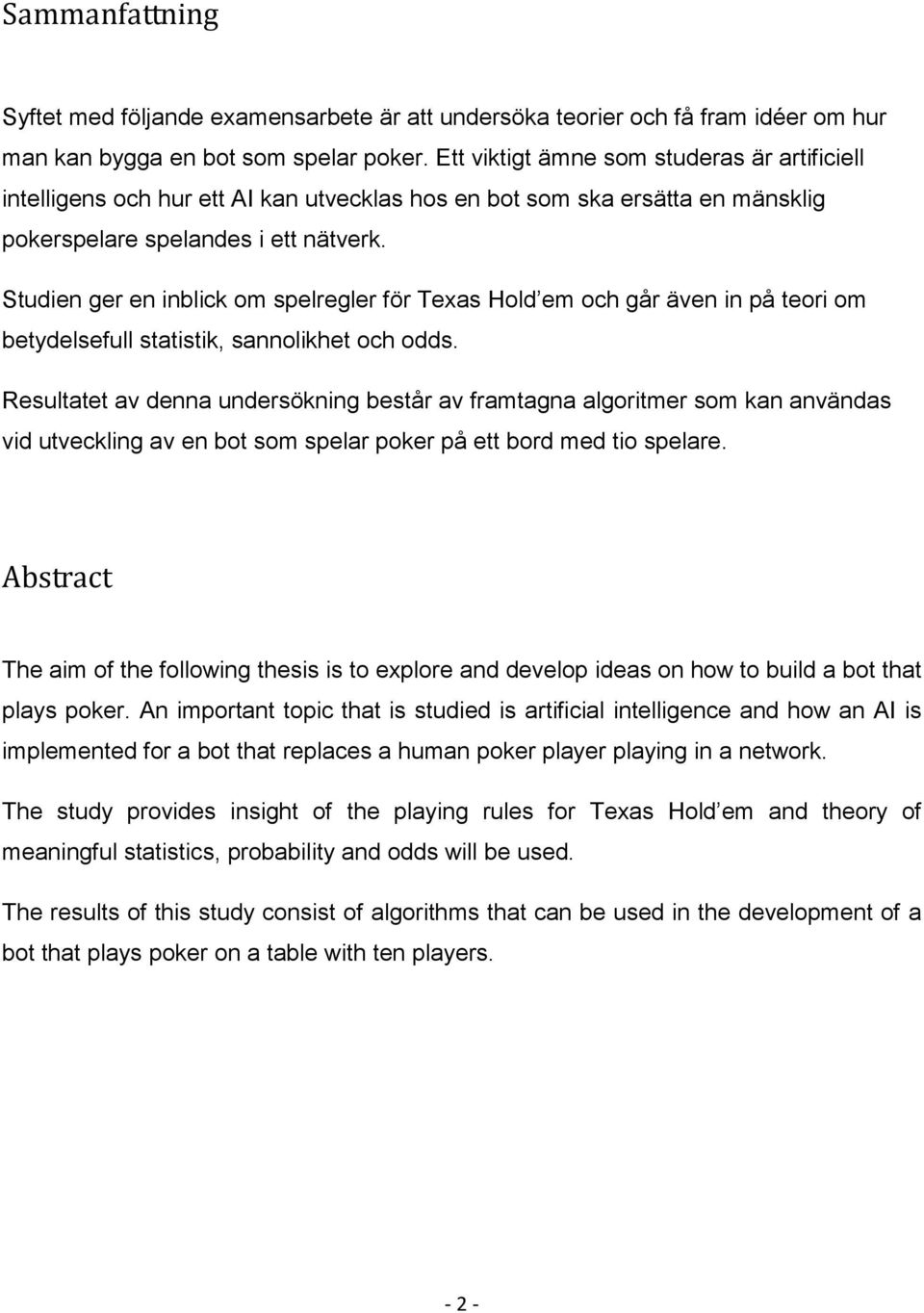 Studien ger en inblick om spelregler för Texas Hold em och går även in på teori om betydelsefull statistik, sannolikhet och odds.