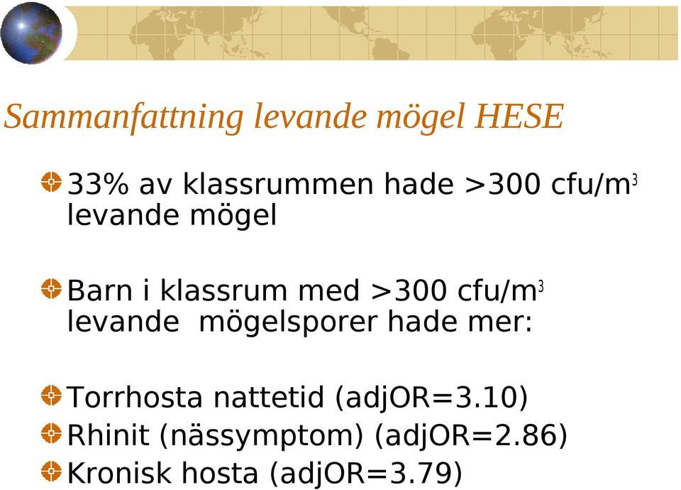 levande mögelsporer hade mer: Torrhosta nattetid (adjor=3.