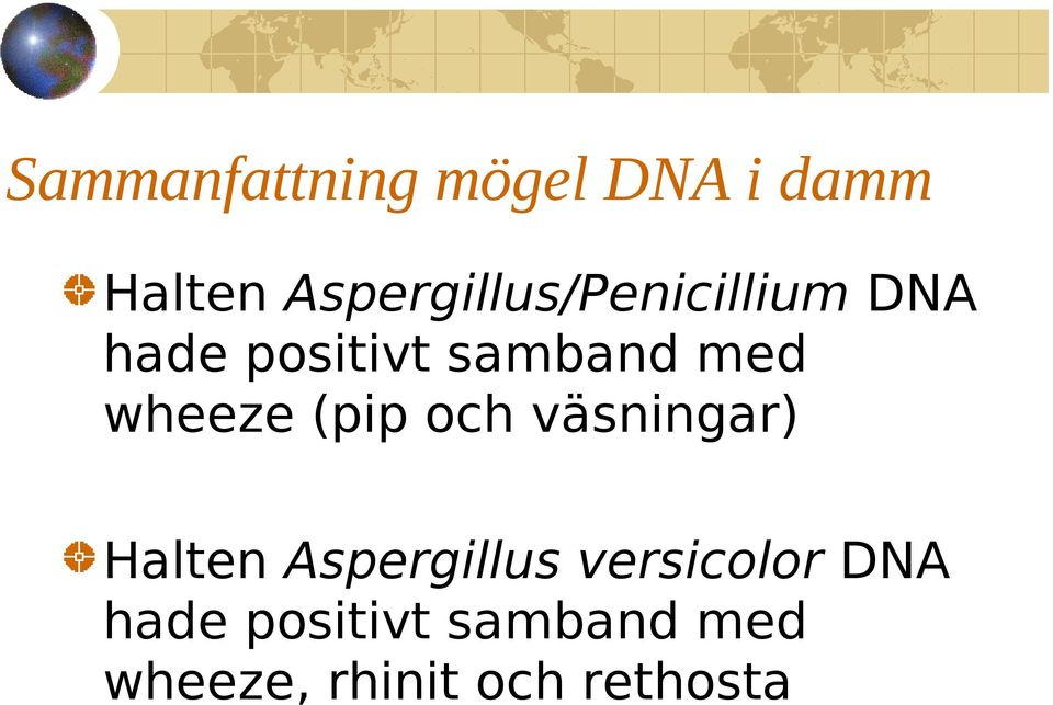 med wheeze (pip och väsningar) Halten Aspergillus