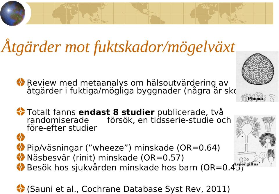 tidsserie-studie och fem före-efter studier Pip/väsningar ( wheeze ) minskade (OR=0.