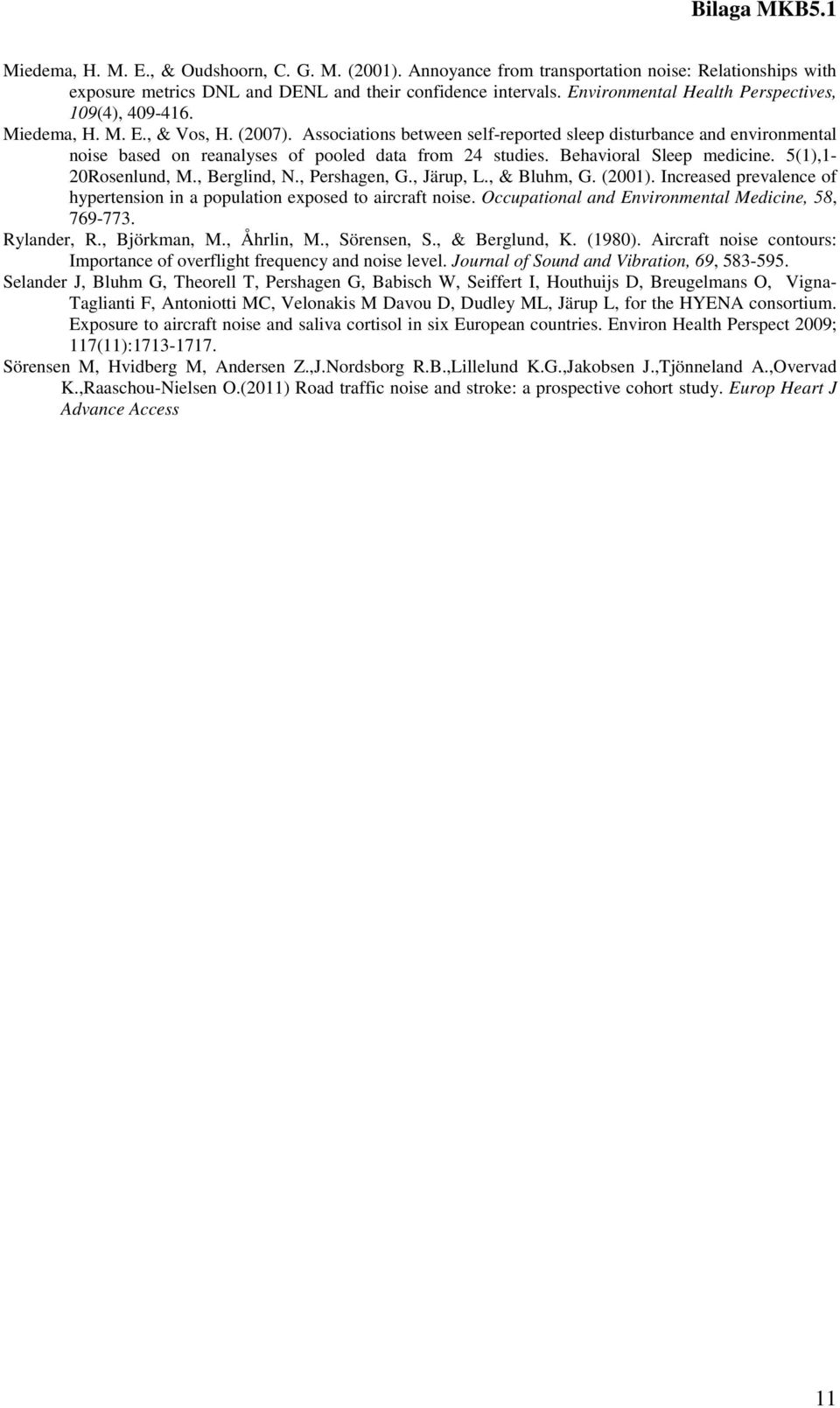 Associations between self-reported sleep disturbance and environmental noise based on reanalyses of pooled data from 24 studies. Behavioral Sleep medicine. 5(1),1-20Rosenlund, M., Berglind, N.