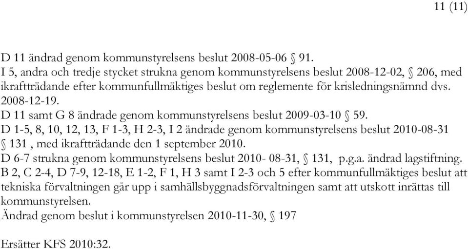 D 11 samt G 8 ändrade genom kommunstyrelsens beslut 2009-03-10 59.