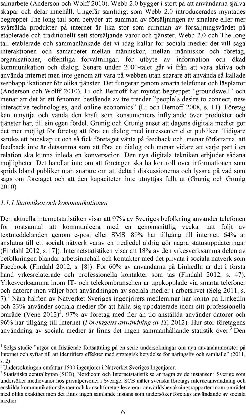 etablerade och traditionellt sett storsäljande varor och tjänster. Webb 2.