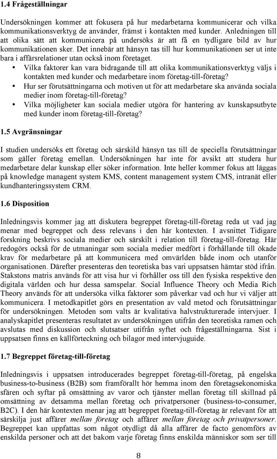 Det innebär att hänsyn tas till hur kommunikationen ser ut inte bara i affärsrelationer utan också inom företaget.