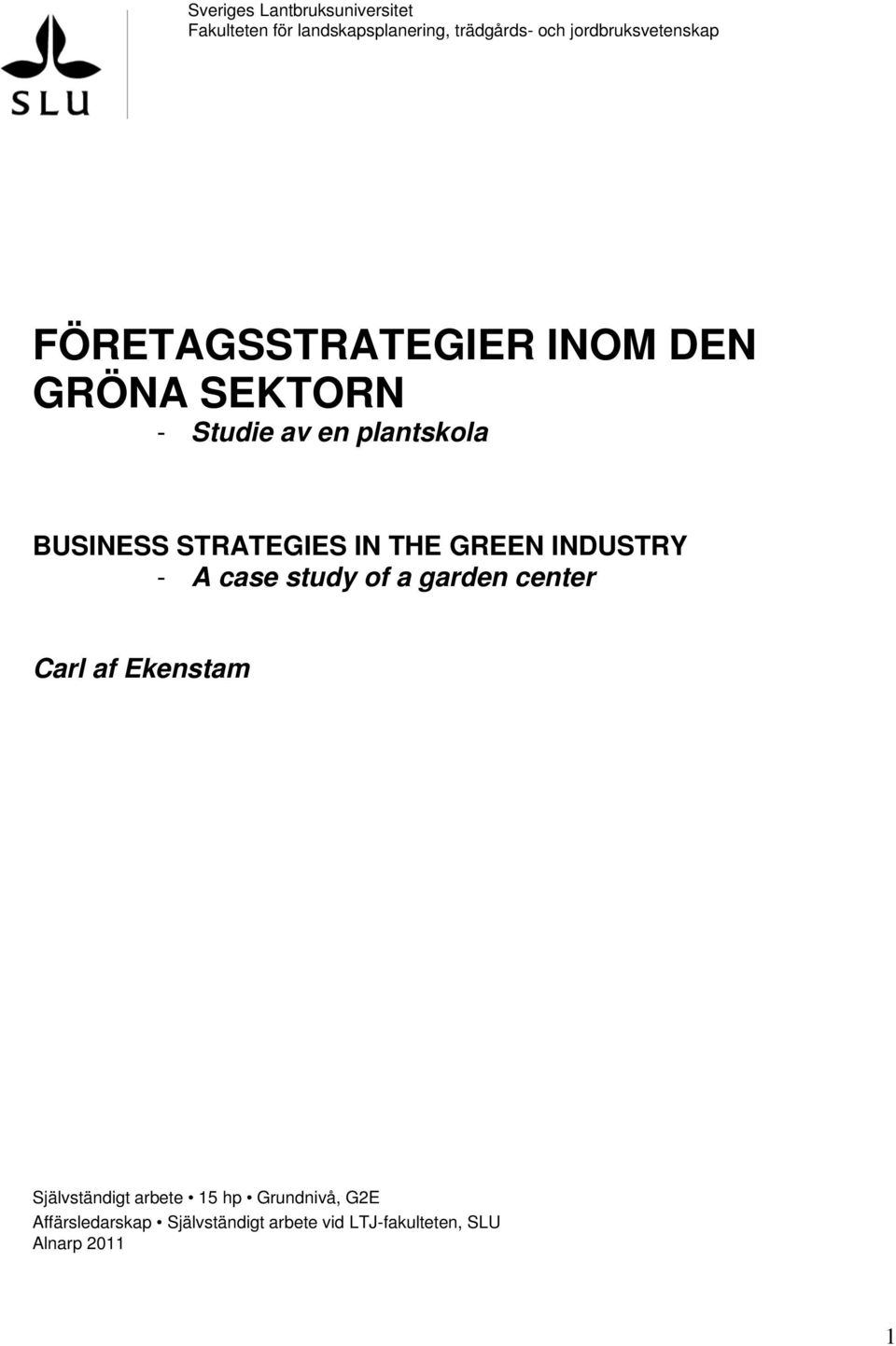 BUSINESS STRATEGIES IN THE GREEN INDUSTRY - A case study of a garden center Carl af Ekenstam