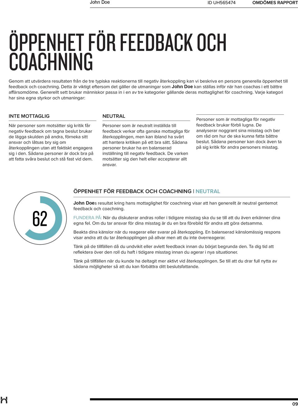 Generellt sett brukar människor passa in i en av tre kategorier gällande deras mottaglighet för coachning.