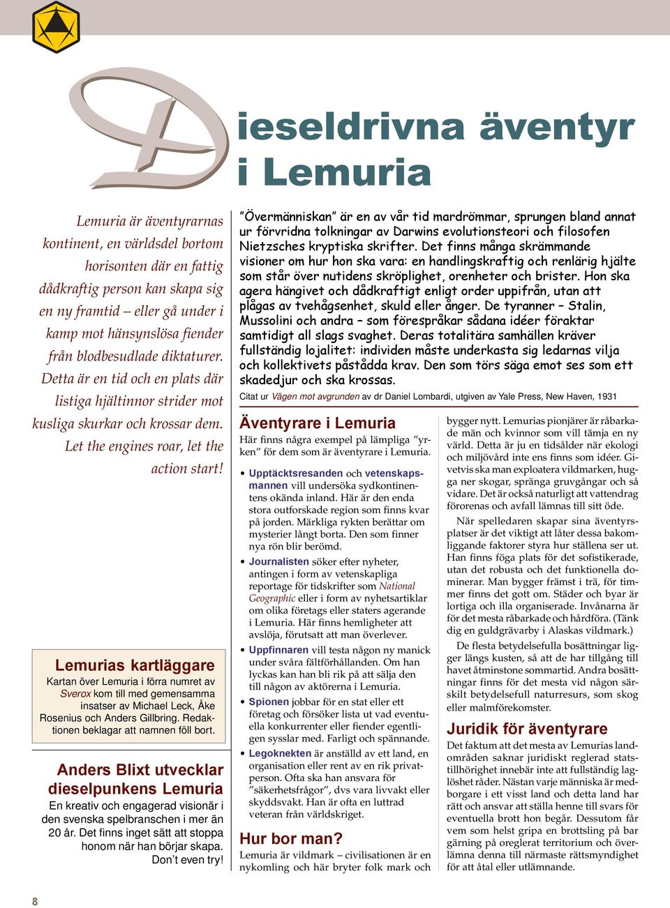 Lemurias kartläggare Kartan över Lemuria i förra numret av Sverox kom till med gemensamma insatser av Michael Leck, Åke Rosenius och Anders Gillbring. Redaktionen beklagar att namnen föll bort.