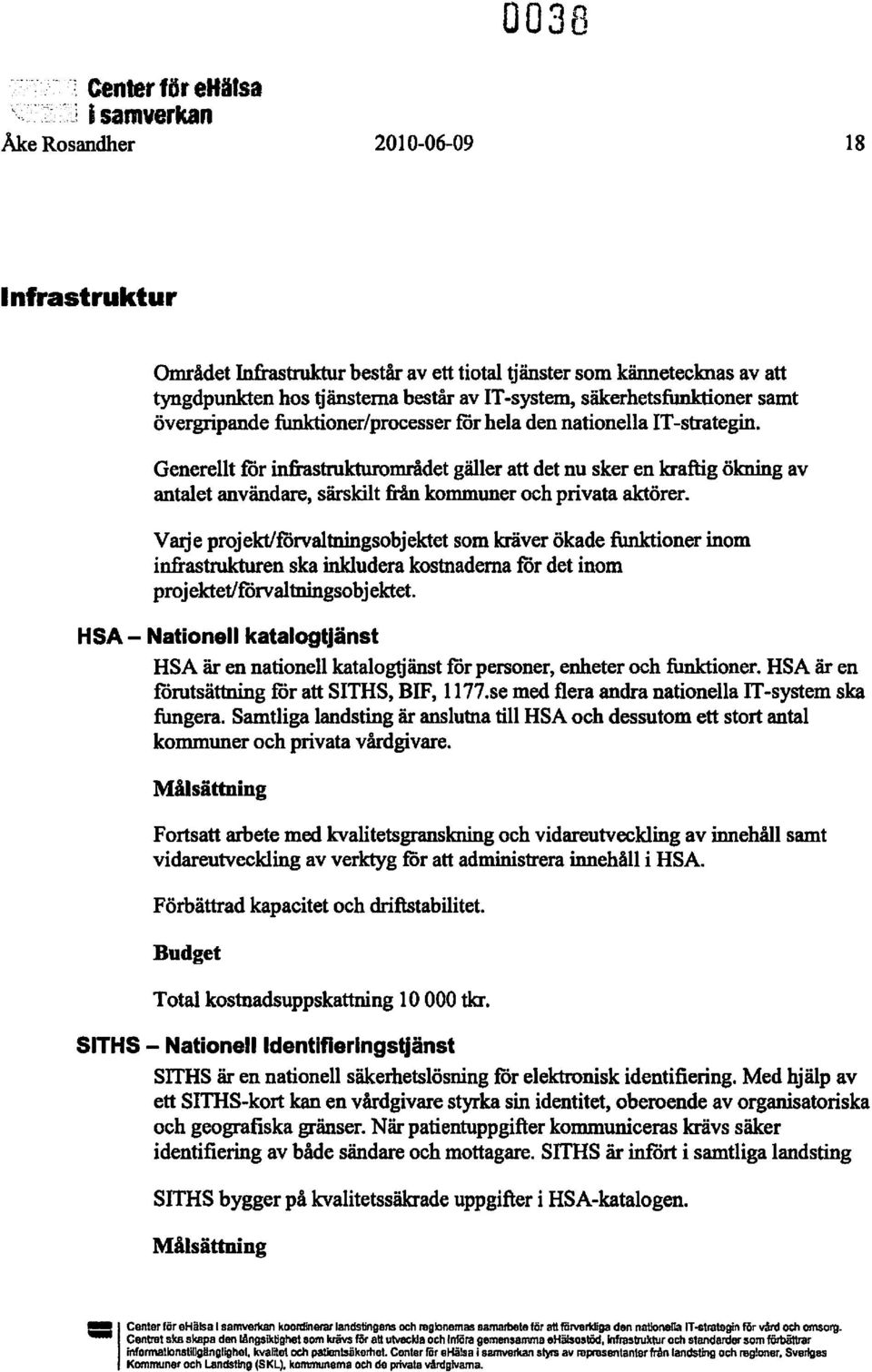 Generellt för infrastnlkturområdet gäller att det nu sker en kraftig ökning av antalet användare, särskilt från kommuner och privata aktörer.