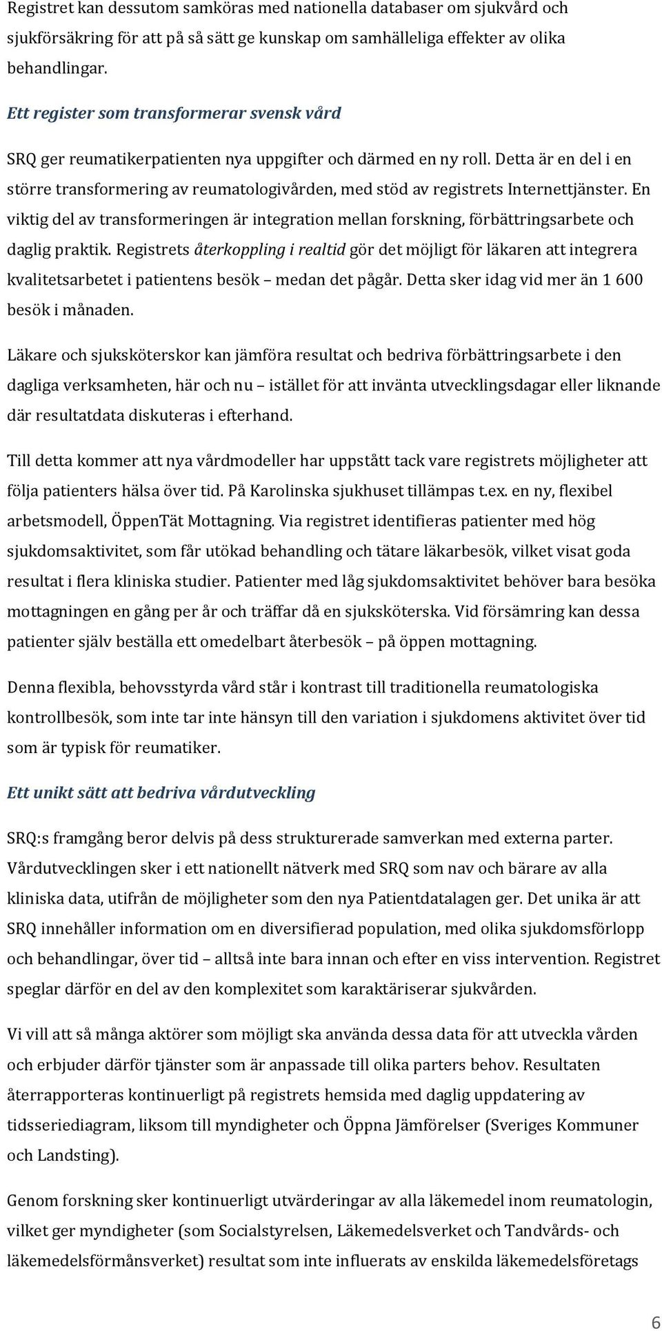 Detta är en del i en större transformering av reumatologivården, med stöd av registrets Internettjänster.