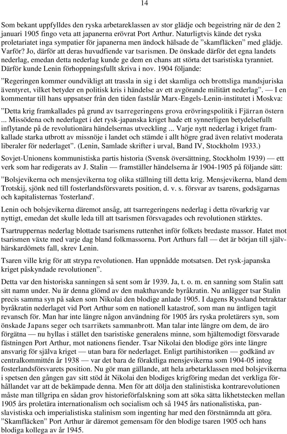 De önskade därför det egna landets nederlag, emedan detta nederlag kunde ge dem en chans att störta det tsaristiska tyranniet. Därför kunde Lenin förhoppningsfullt skriva i nov.