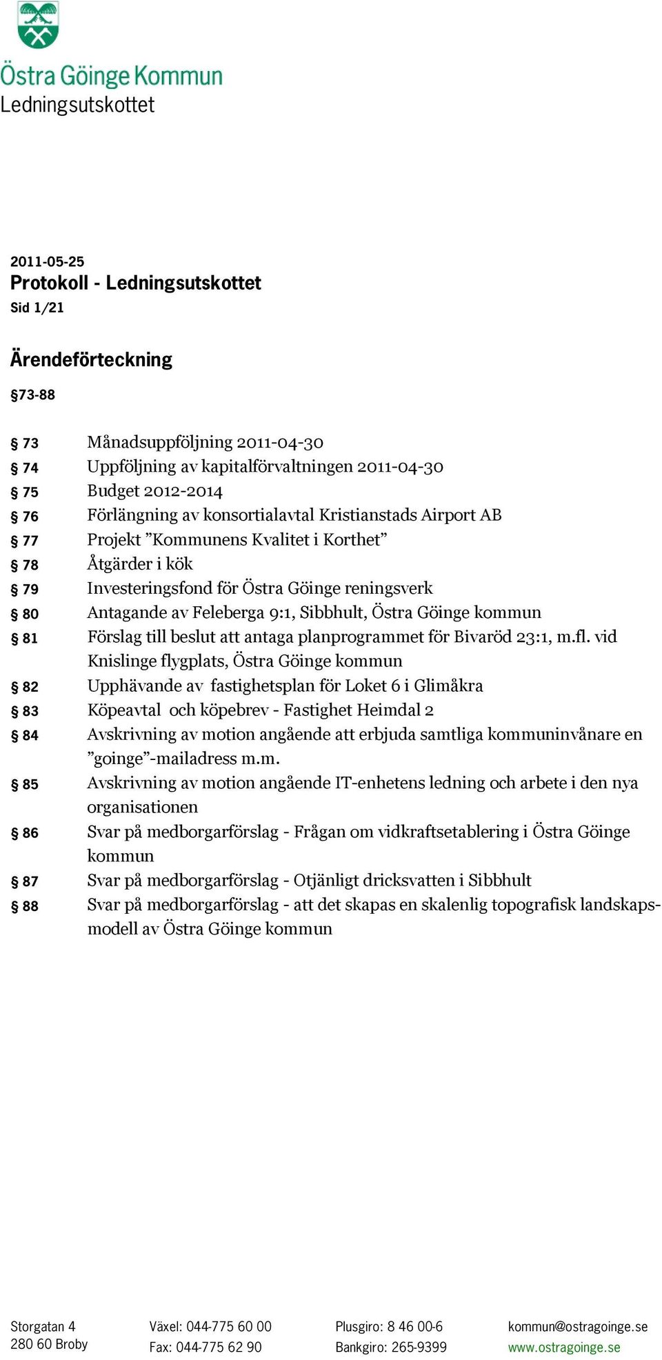 Sibbhult, Östra Göinge kommun 81 Förslag till beslut att antaga planprogrammet för Bivaröd 23:1, m.fl.