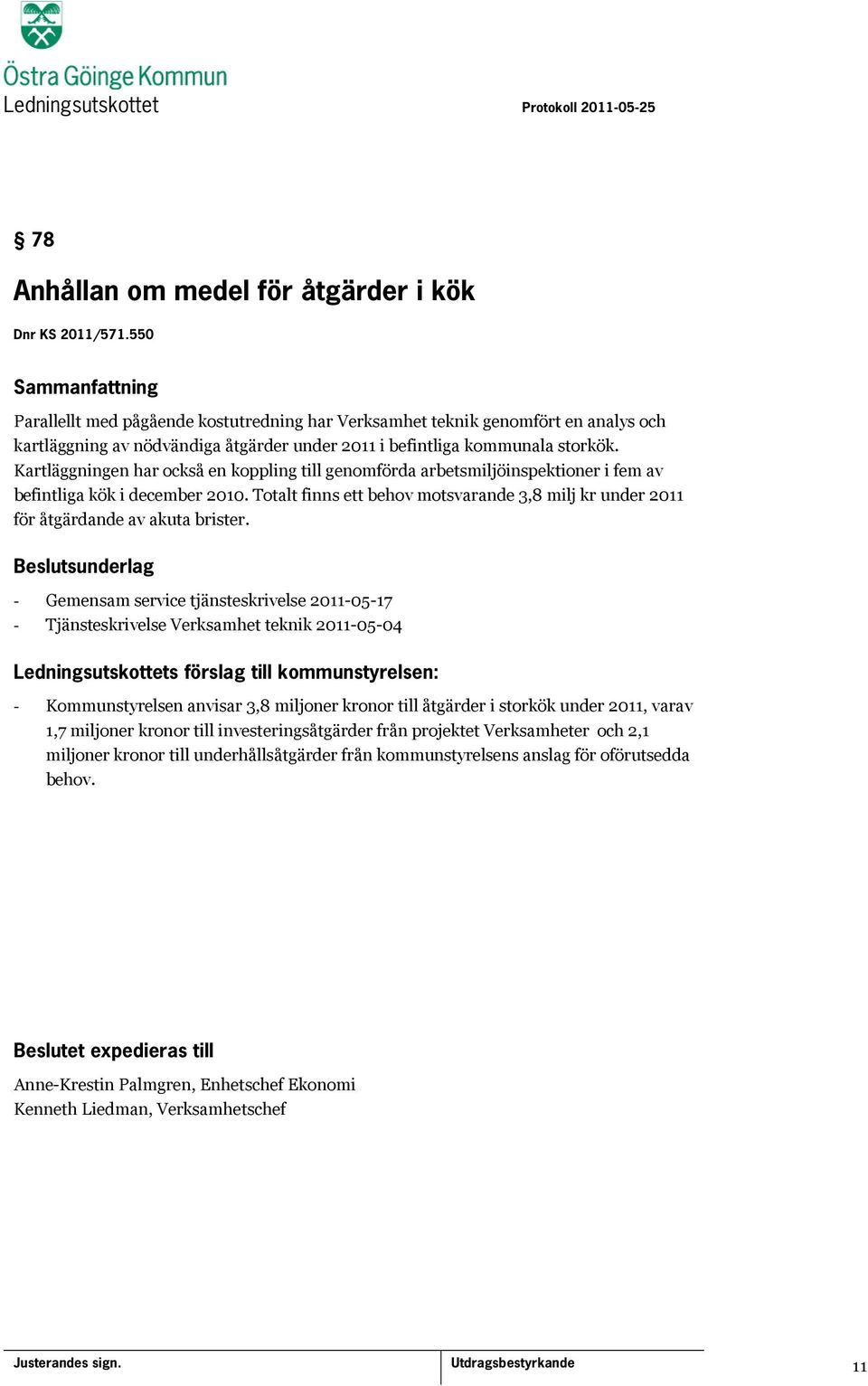 Kartläggningen har också en koppling till genomförda arbetsmiljöinspektioner i fem av befintliga kök i december 2010.