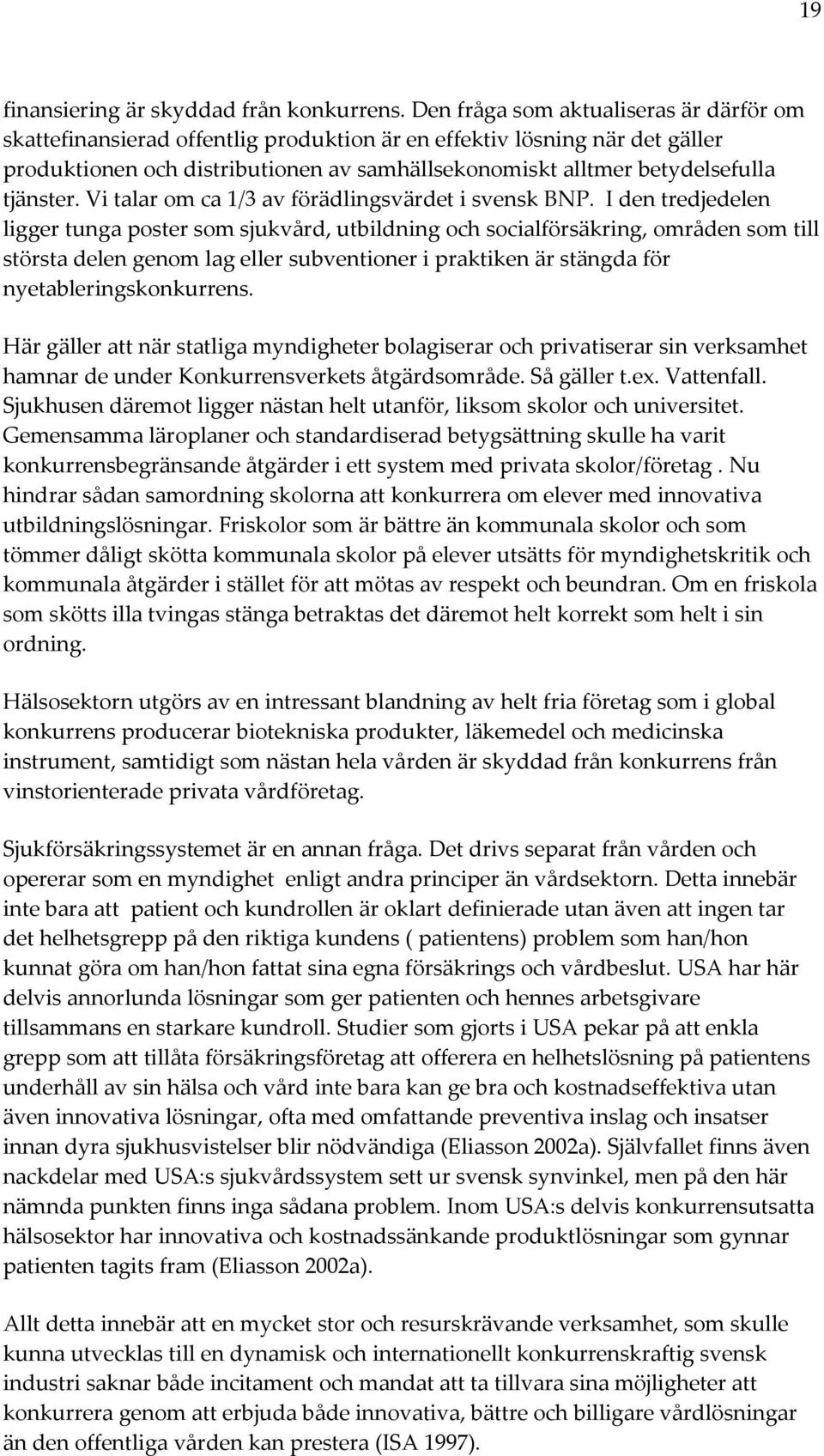 tjänster. Vi talar om ca 1/3 av förädlingsvärdet i svensk BNP.