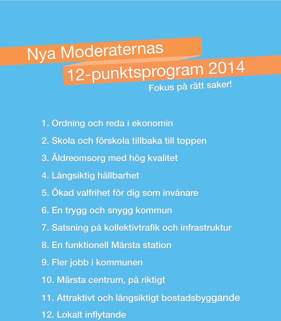 Ökad valfrihet för dig som invånare 6. En trygg och snygg kommun 7. Satsning på kollektivtrafik och infrastruktur 8.