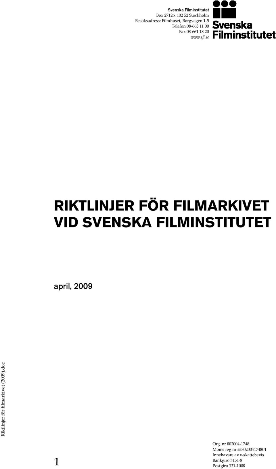 se RIKTLINJER FÖR FILMARKIVET VID SVENSKA FILMINSTITUTET april, 2009 1 Org.