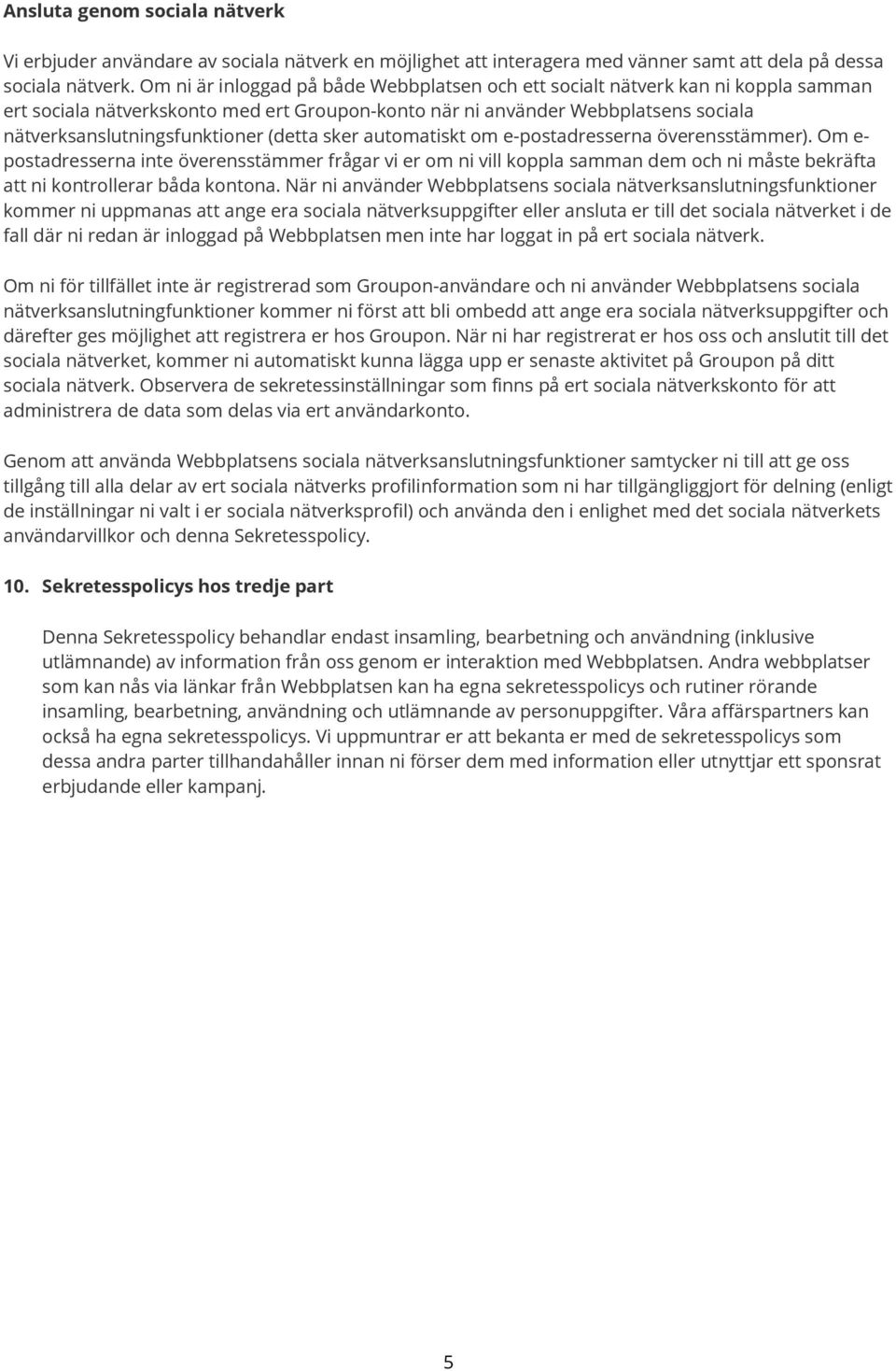 (detta sker automatiskt om e-postadresserna överensstämmer). Om e- postadresserna inte överensstämmer frågar vi er om ni vill koppla samman dem och ni måste bekräfta att ni kontrollerar båda kontona.