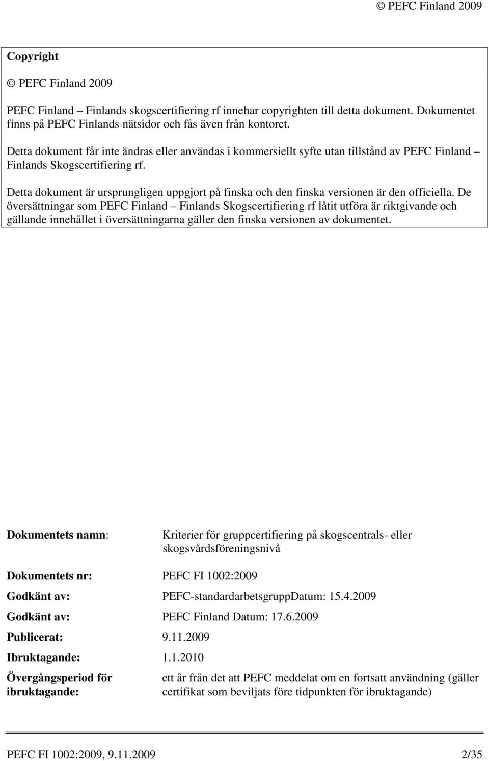 Detta dokument är ursprungligen uppgjort på finska och den finska versionen är den officiella.