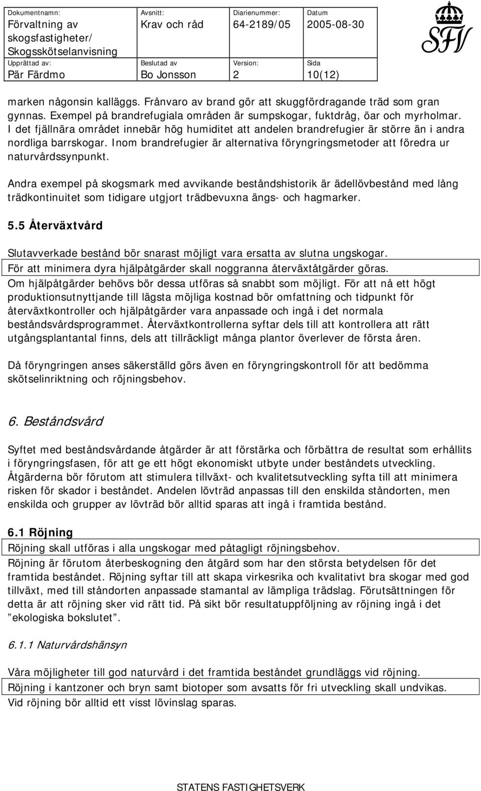 Inom brandrefugier är alternativa föryngringsmetoder att föredra ur naturvårdssynpunkt.