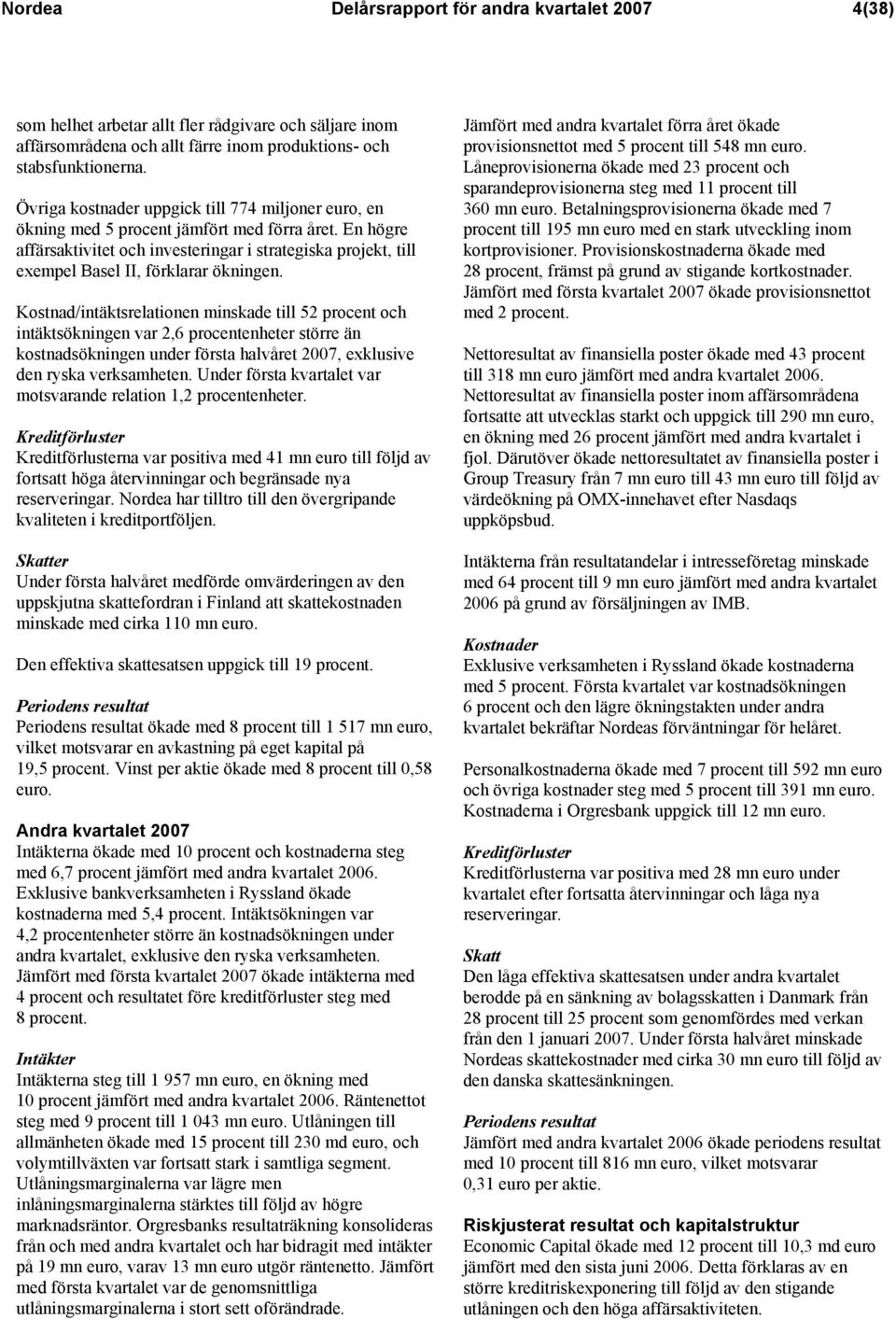 En högre affärsaktivitet och investeringar i strategiska projekt, till exempel Basel II, förklarar ökningen.