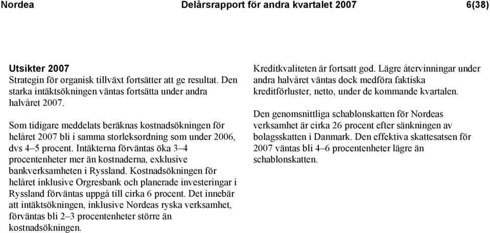 Intäkterna förväntas öka 3 4 procentenheter mer än kostnaderna, exklusive bankverksamheten i Ryssland.