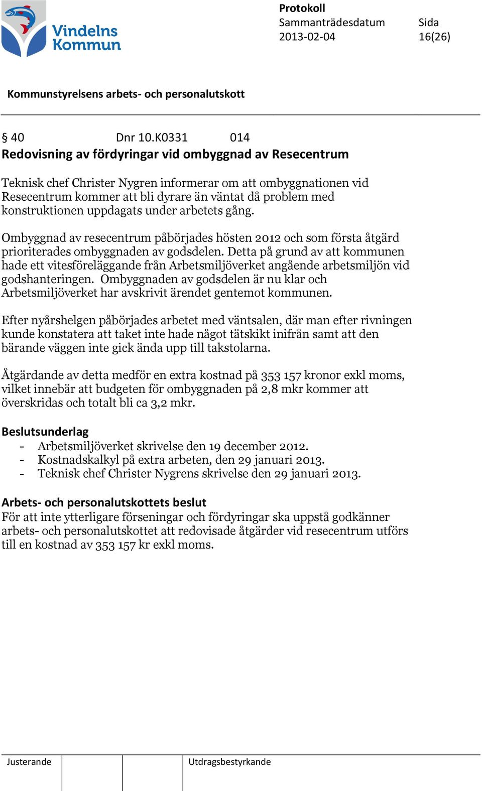 konstruktionen uppdagats under arbetets gång. Ombyggnad av resecentrum påbörjades hösten 2012 och som första åtgärd prioriterades ombyggnaden av godsdelen.