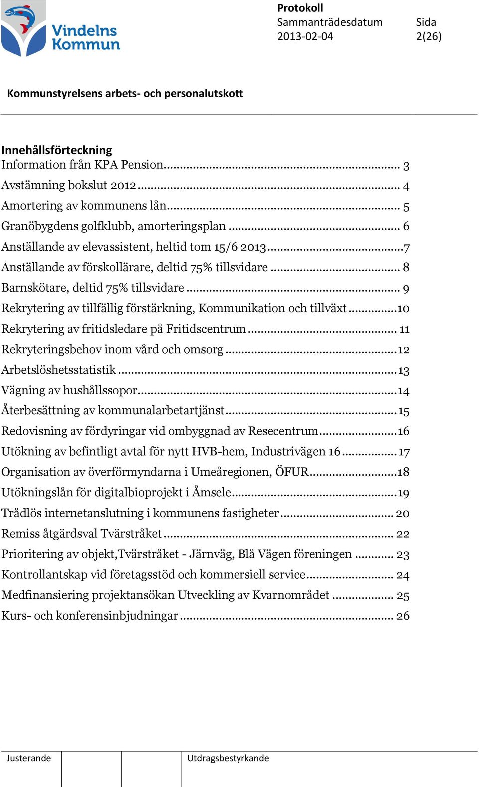 .. 9 Rekrytering av tillfällig förstärkning, Kommunikation och tillväxt... 10 Rekrytering av fritidsledare på Fritidscentrum... 11 Rekryteringsbehov inom vård och omsorg... 12 Arbetslöshetsstatistik.