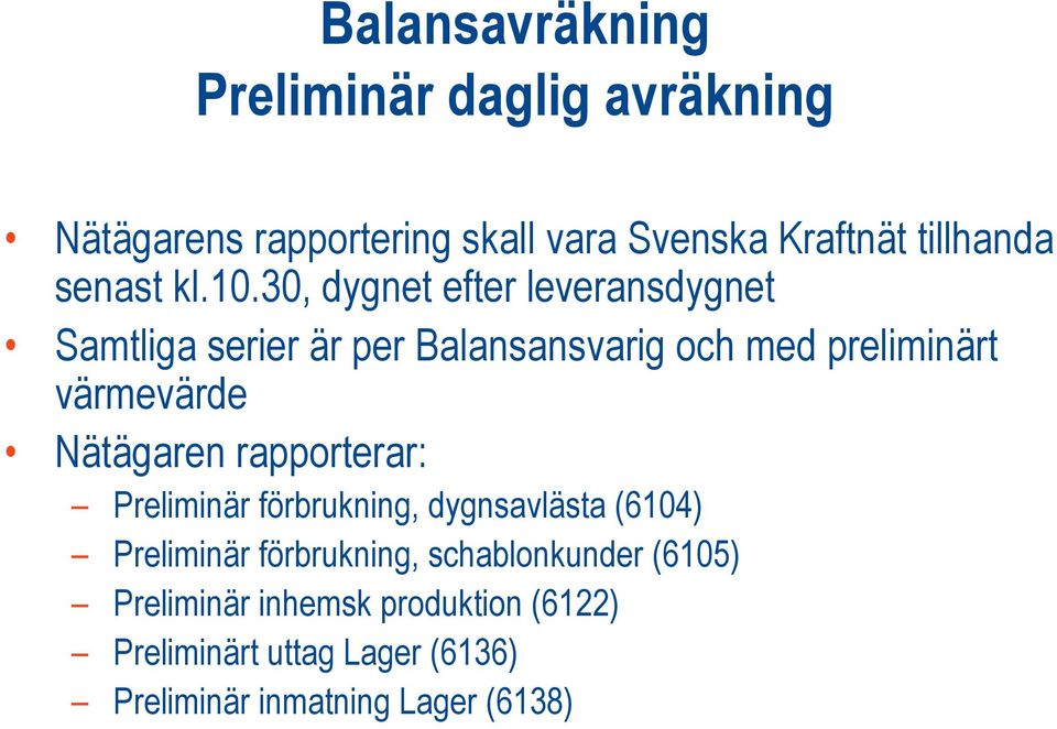 Nätägaren rapporterar: Preliminär förbrukning, dygnsavlästa (6104) Preliminär förbrukning,