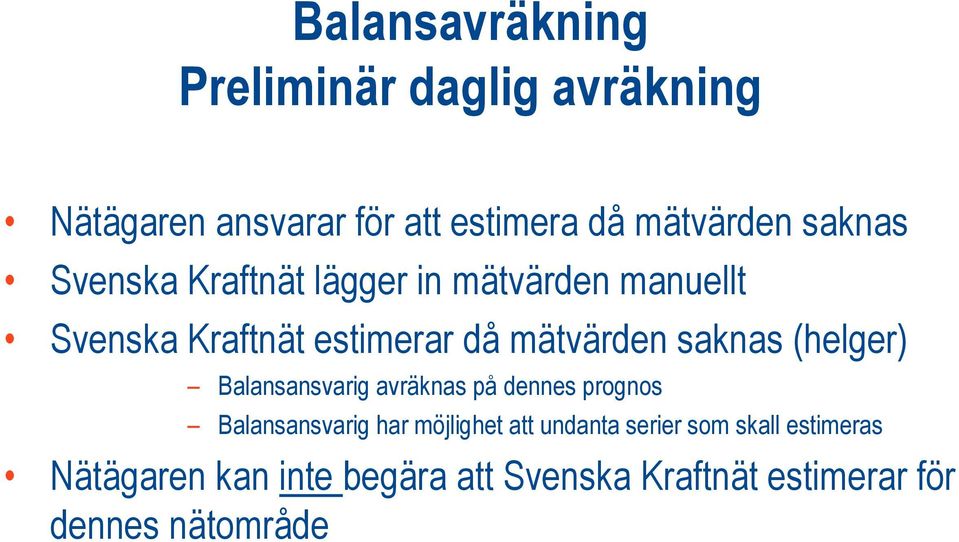 Balansansvarig avräknas på dennes prognos Balansansvarig har möjlighet att undanta serier som