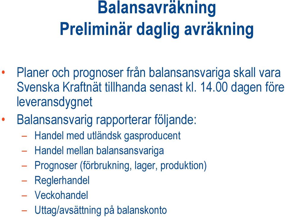 00 dagen före leveransdygnet Balansansvarig rapporterar följande: Handel med utländsk