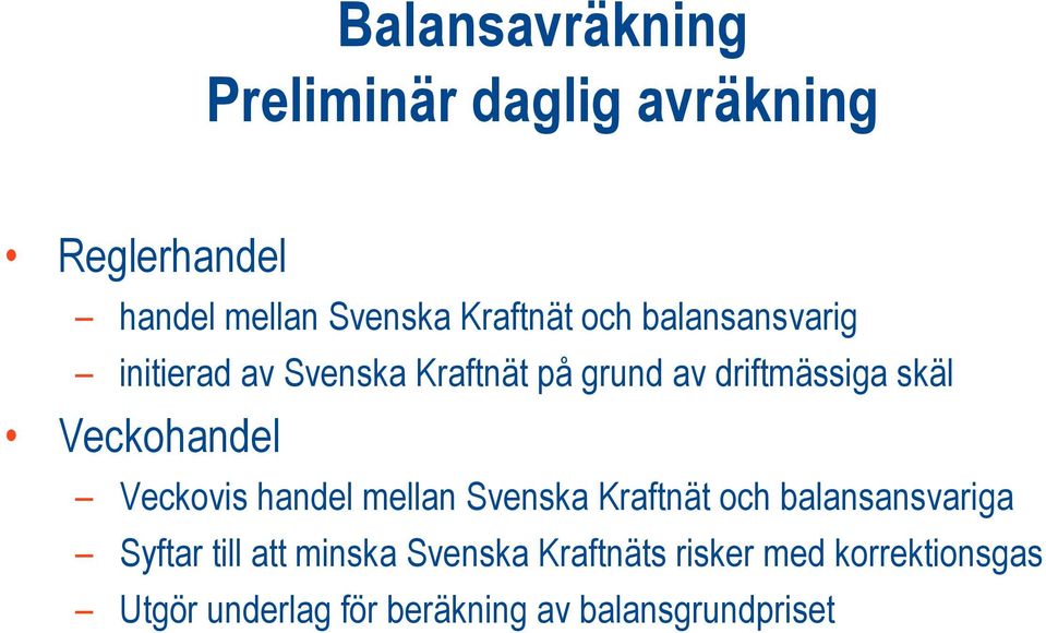 Veckohandel Veckovis handel mellan Svenska Kraftnät och balansansvariga Syftar till