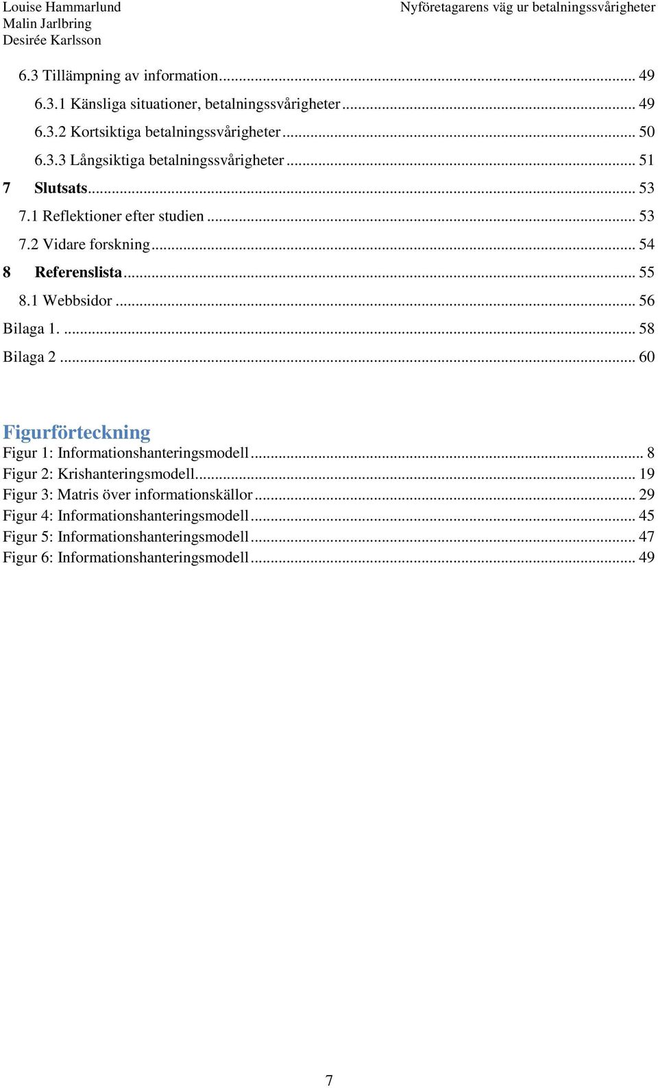 .. 60 Figurförteckning Figur 1: Informationshanteringsmodell... 8 Figur 2: Krishanteringsmodell... 19 Figur 3: Matris över informationskällor.