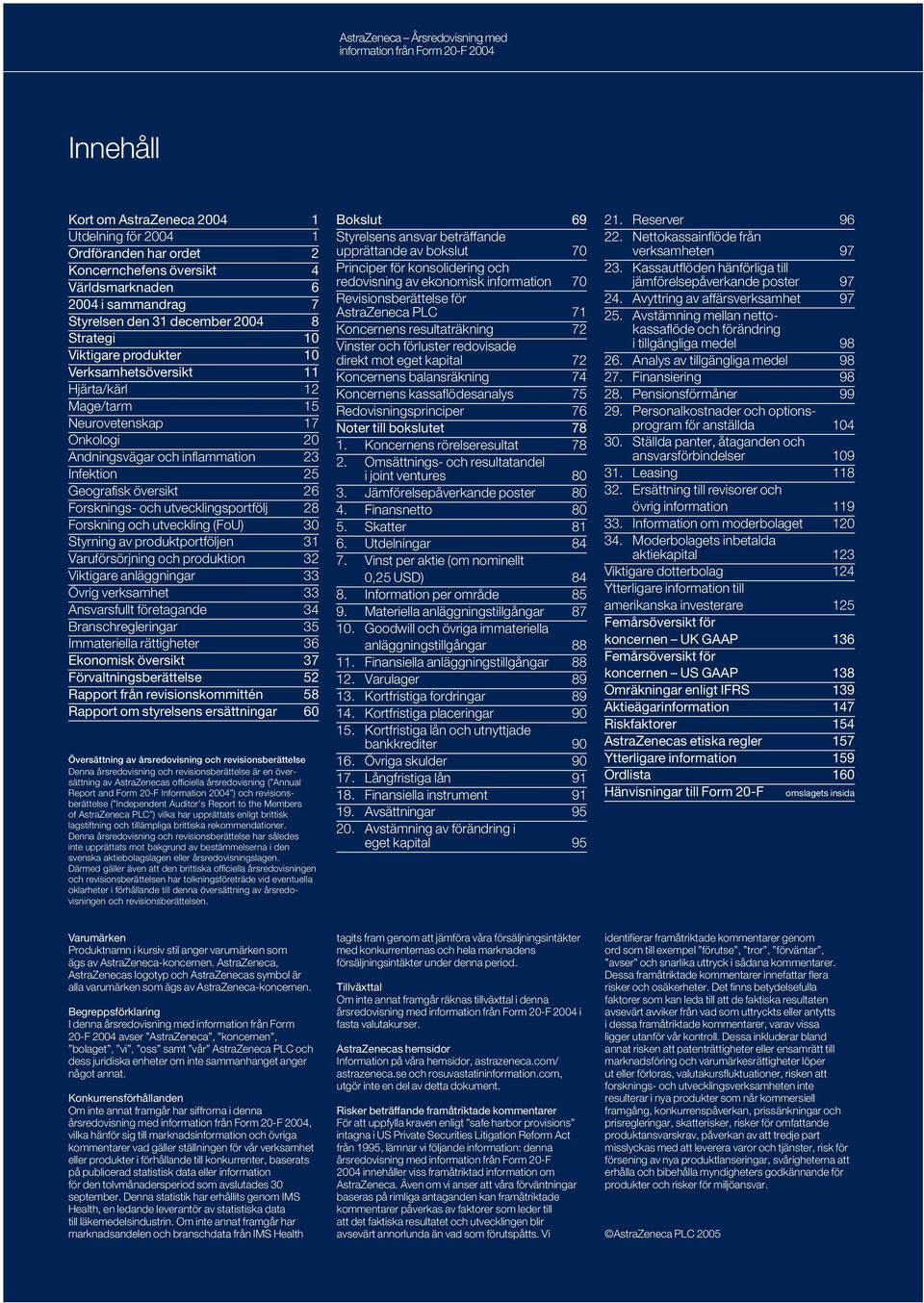 26 Forsknings- och utvecklingsportfölj 28 Forskning och utveckling (FoU) 30 Styrning av produktportföljen 31 Varuförsörjning och produktion 32 Viktigare anläggningar 33 Övrig verksamhet 33