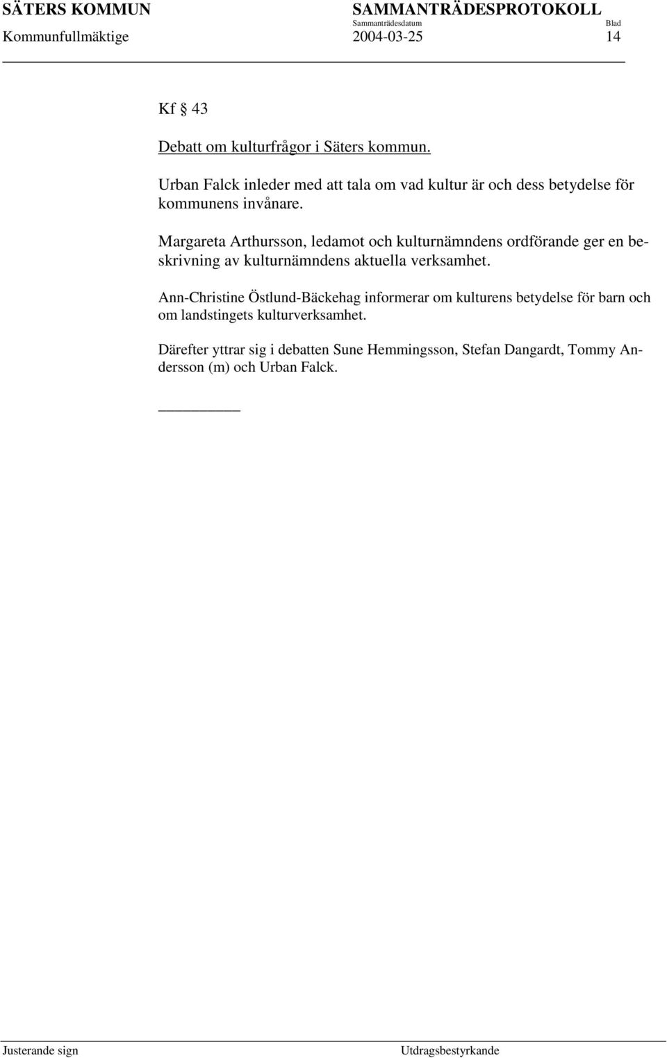 Margareta Arthursson, ledamot och kulturnämndens ordförande ger en beskrivning av kulturnämndens aktuella verksamhet.