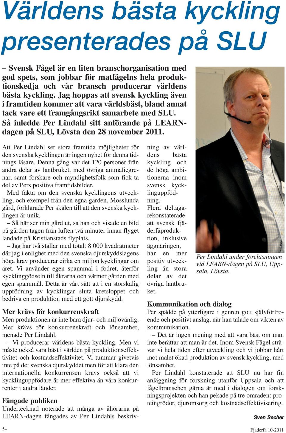 Så inledde Per Lindahl sitt anförande på LEARNdagen på SLU, Lövsta den 28 november 2011.