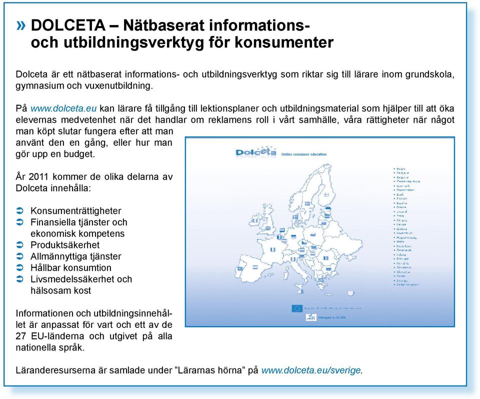 eu kan lärare få tillgång till lektionsplaner och utbildningsmaterial som hjälper till att öka elevernas medvetenhet när det handlar om reklamens roll i vårt samhälle, våra rättigheter när något man